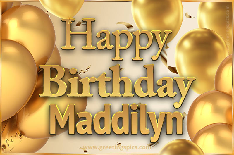 Happy Birthday Maddilyn Card with golden confetti and balloons