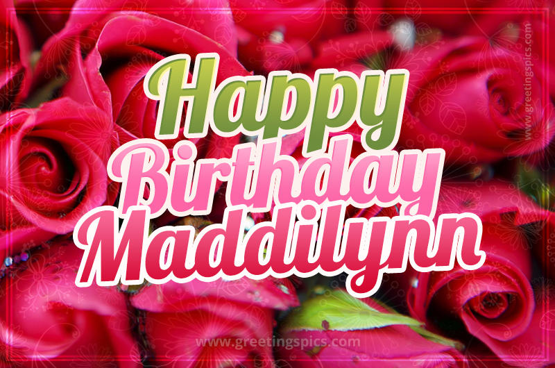 Happy Birthday Maddilynn beautiful Image with red roses