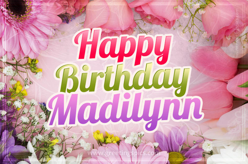 Happy Birthday Madilynn Picture with beautiful flowers