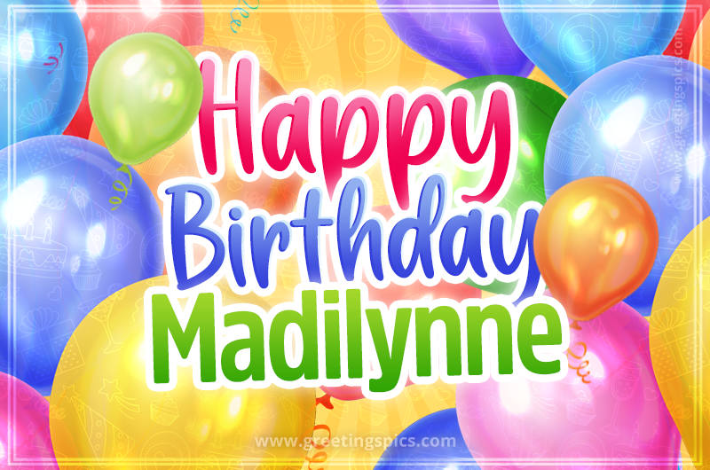 Happy Birthday Madilynne Image with colorful balloons