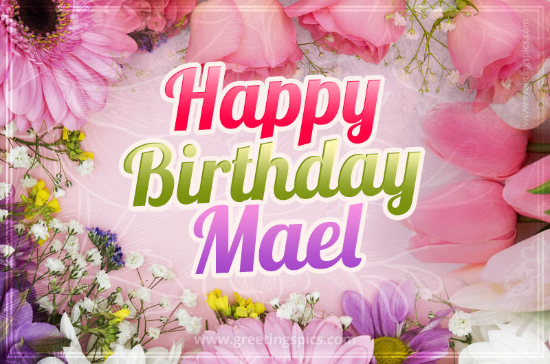 Happy Birthday Mael Picture with beautiful flowers