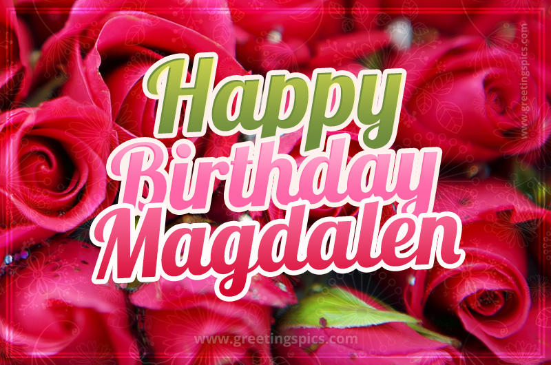 Happy Birthday Magdalen beautiful Image with red roses