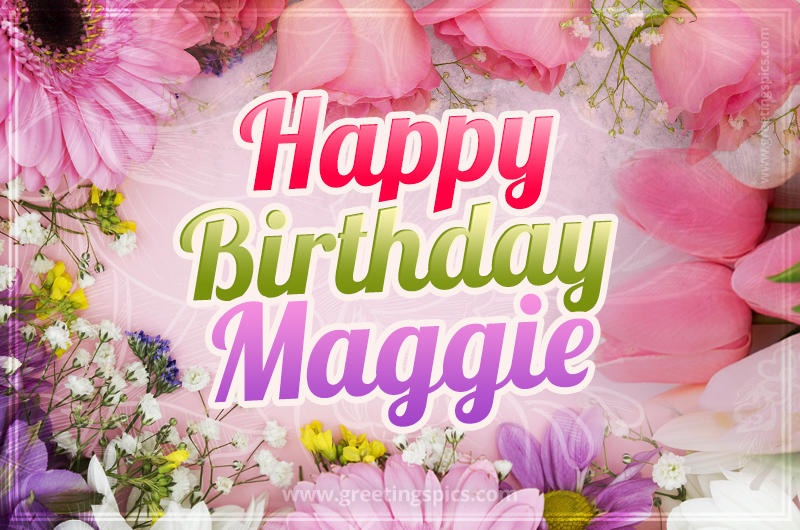 Happy Birthday Maggie Picture with beautiful flowers