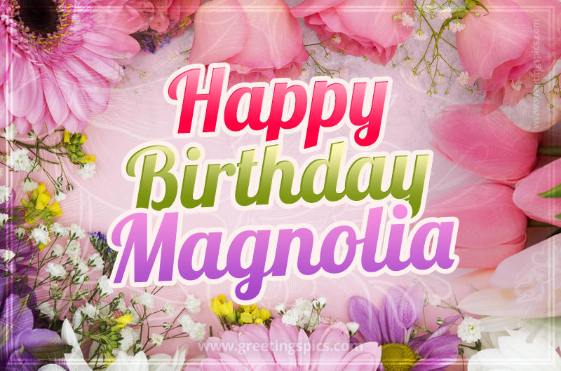 Happy Birthday Magnolia Picture with beautiful flowers