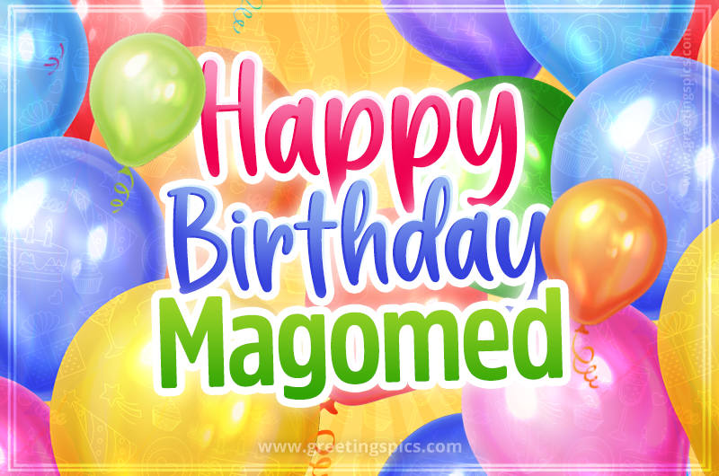 Happy Birthday Magomed Image with colorful balloons