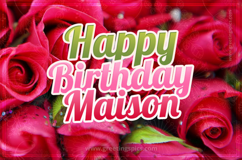 Happy Birthday Maison beautiful Image with red roses