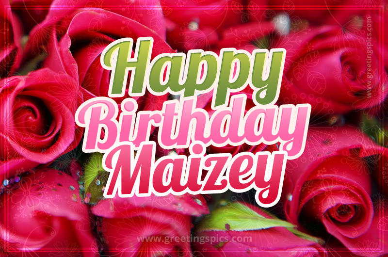 Happy Birthday Maizey beautiful Image with red roses