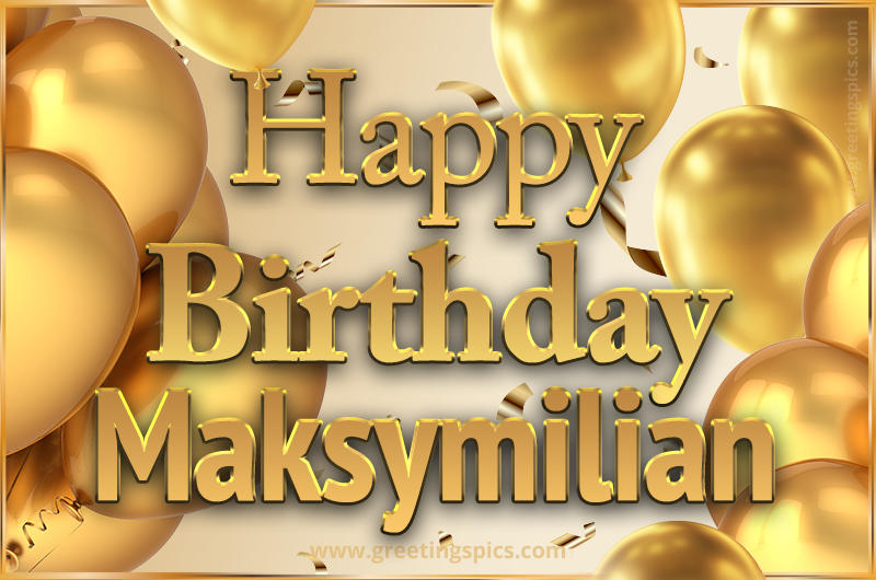 Happy Birthday Maksymilian Card with golden confetti and balloons