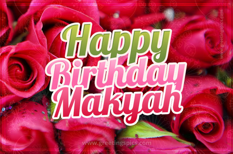 Happy Birthday Makyah beautiful Image with red roses