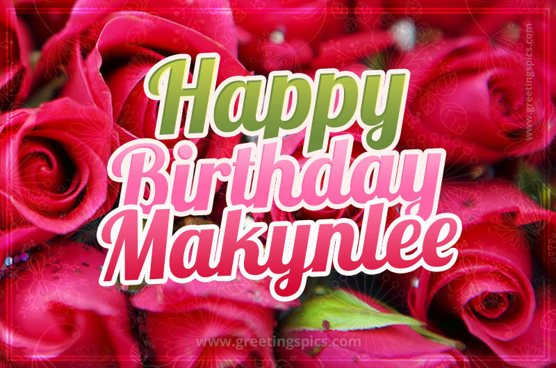 Happy Birthday Makynlee beautiful Image with red roses