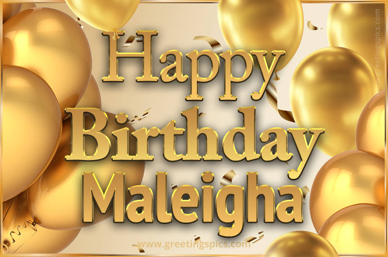 Happy Birthday Maleigha Card with golden confetti and balloons