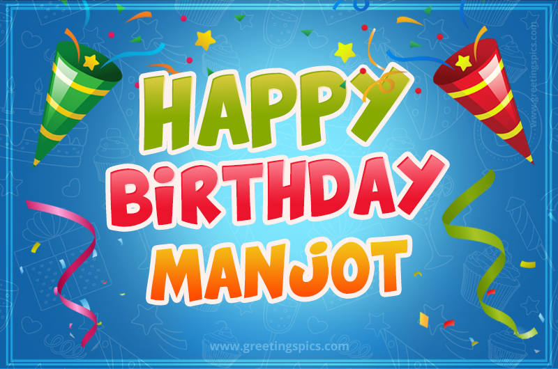 Happy Birthday Manjot picture with confetti and party poppers