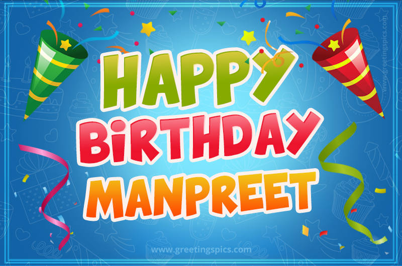 Happy Birthday Manpreet picture with confetti and party poppers