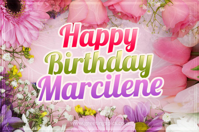 Happy Birthday Marcilene Picture with beautiful flowers