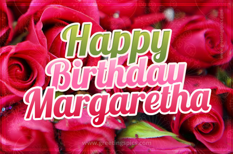 Happy Birthday Margaretha beautiful Image with red roses