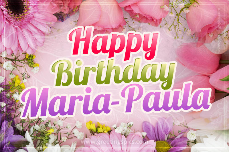 Happy Birthday Maria-Paula Picture with beautiful flowers