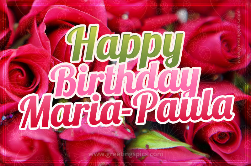 Happy Birthday Maria-Paula beautiful Image with red roses