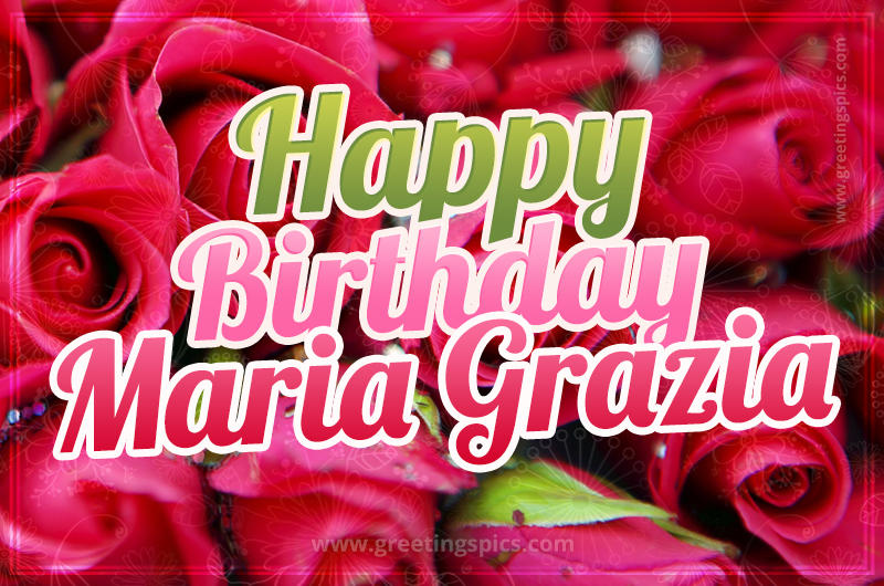 Happy Birthday Maria Grazia beautiful Image with red roses