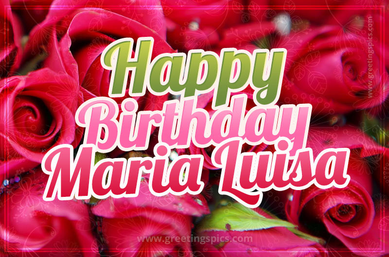 Happy Birthday Maria Luisa beautiful Image with red roses