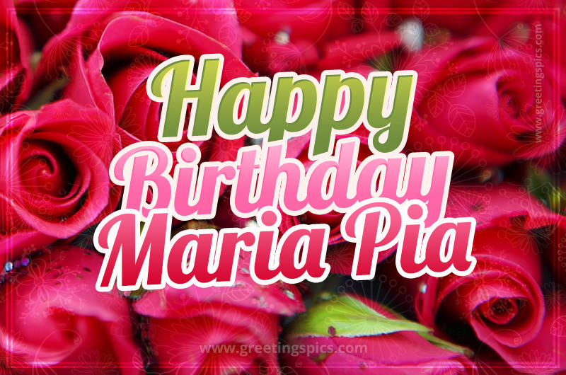 Happy Birthday Maria Pia beautiful Image with red roses