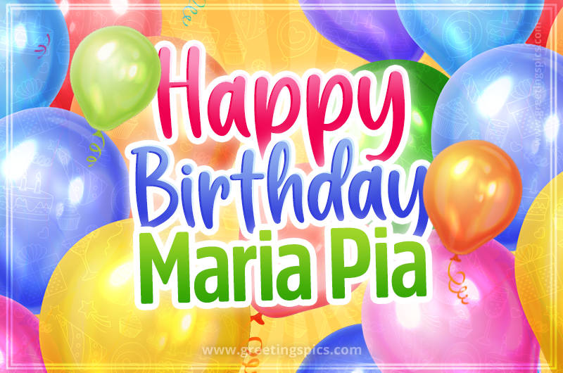 Happy Birthday Maria Pia Image with colorful balloons