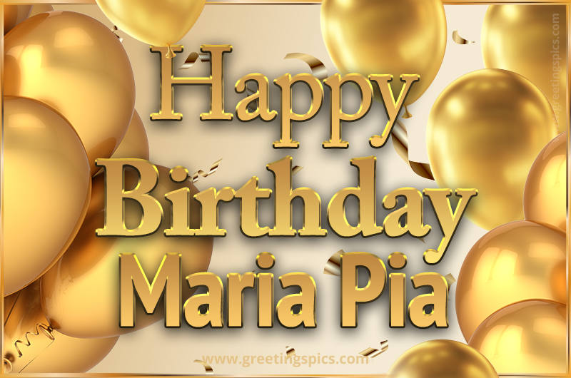 Happy Birthday Maria Pia Card with golden confetti and balloons