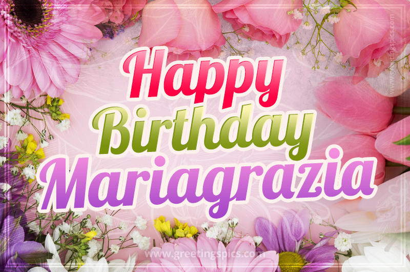 Happy Birthday Mariagrazia Picture with beautiful flowers