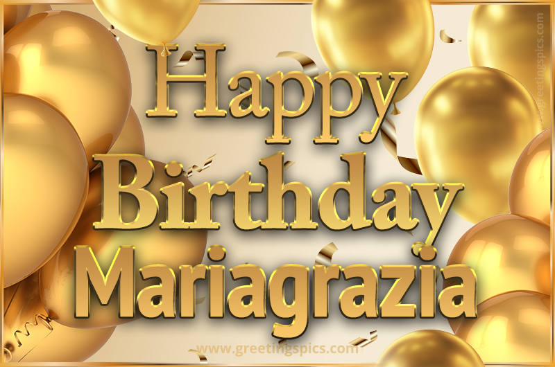 Happy Birthday Mariagrazia Card with golden confetti and balloons