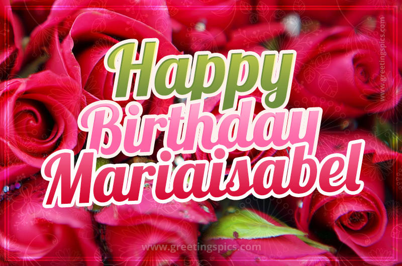 Happy Birthday Mariaisabel beautiful Image with red roses