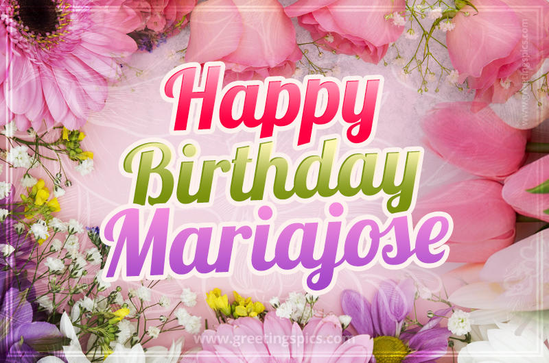 Happy Birthday Mariajose Picture with beautiful flowers