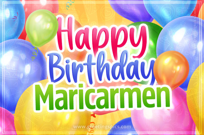 Happy Birthday Maricarmen Image with colorful balloons