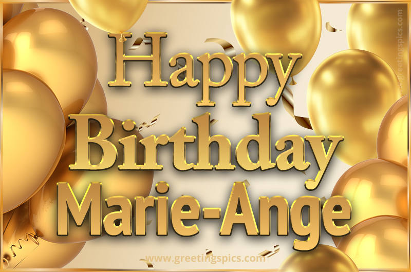 Happy Birthday Marie-Ange Card with golden confetti and balloons