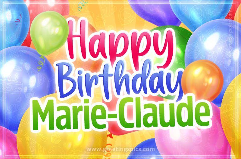 Happy Birthday Marie-Claude Image with colorful balloons