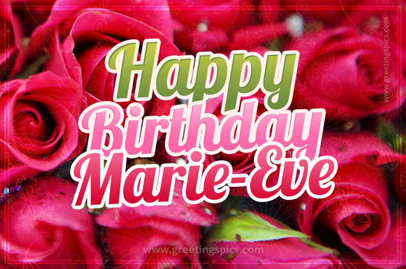 Happy Birthday Marie-Eve beautiful Image with red roses