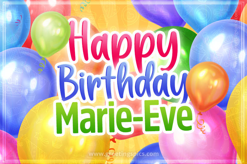 Happy Birthday Marie-Eve Image with colorful balloons