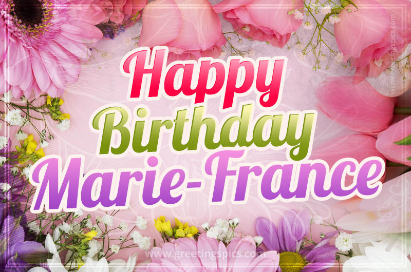 Happy Birthday Marie-France Picture with beautiful flowers