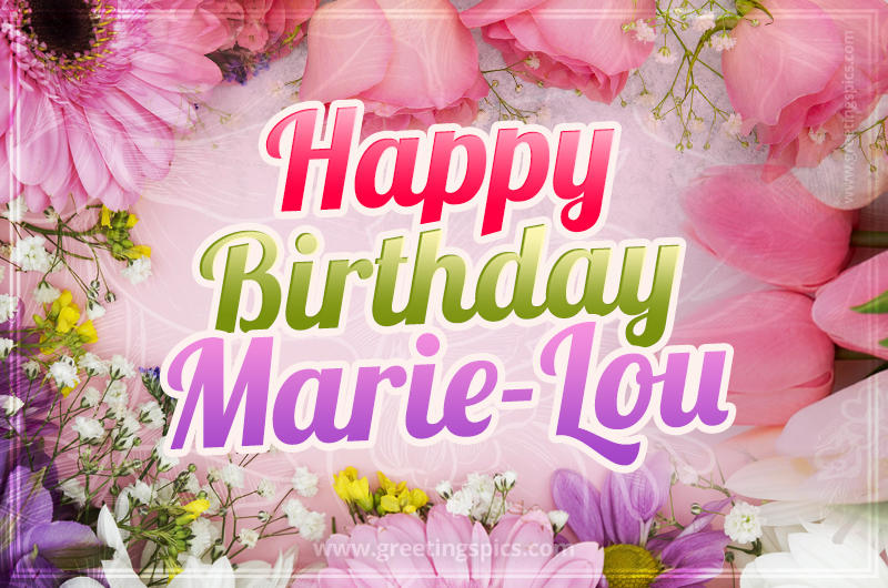 Happy Birthday Marie-Lou Picture with beautiful flowers