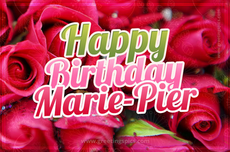 Happy Birthday Marie-Pier beautiful Image with red roses