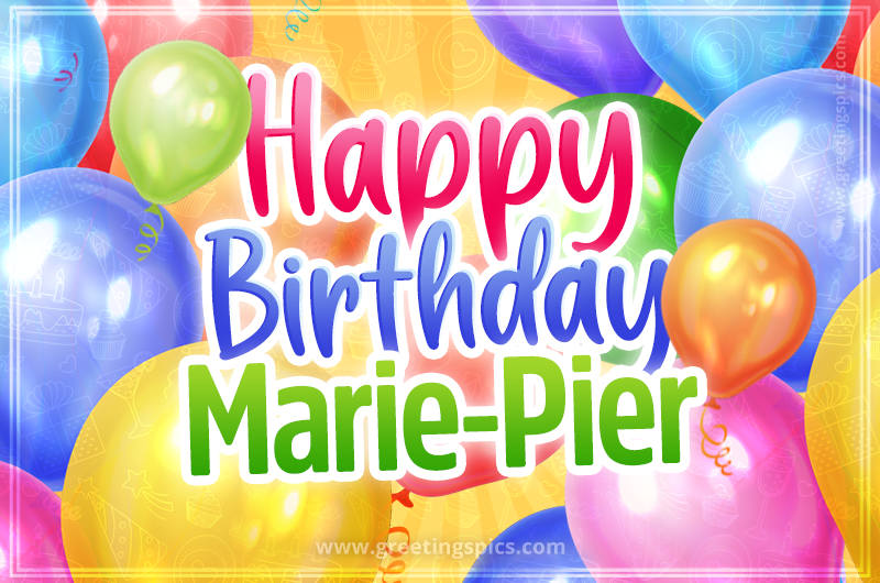 Happy Birthday Marie-Pier Image with colorful balloons