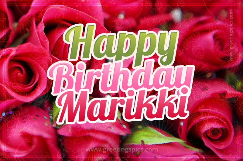 Happy Birthday Marikki beautiful Image with red roses