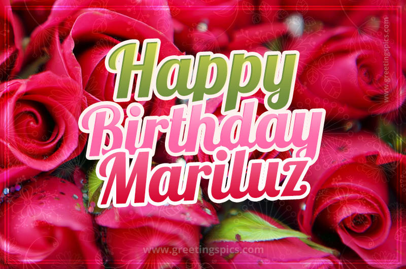 Happy Birthday Mariluz beautiful Image with red roses