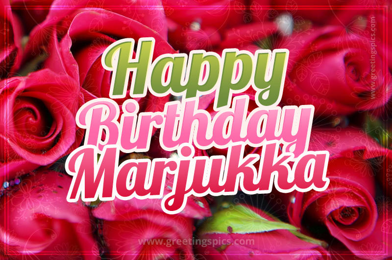 Happy Birthday Marjukka beautiful Image with red roses