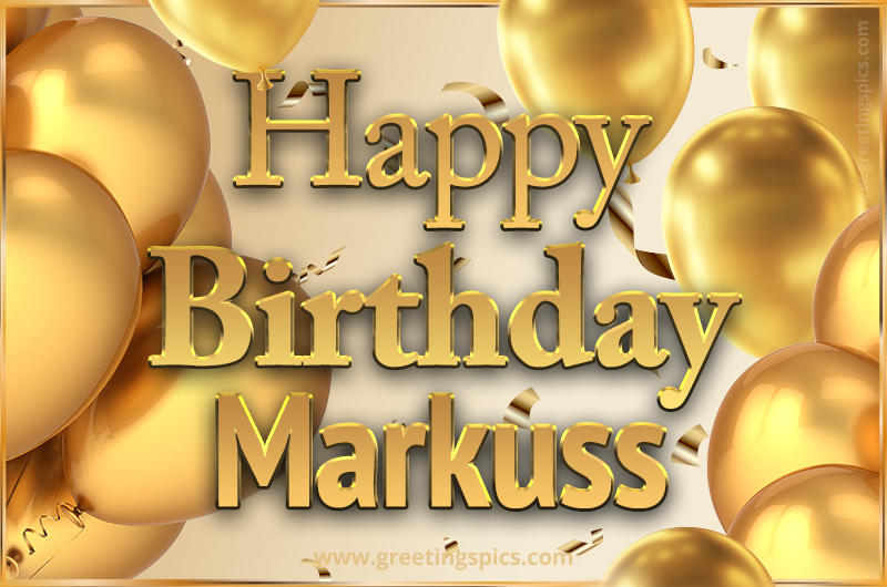 Happy Birthday Markuss Card with golden confetti and balloons