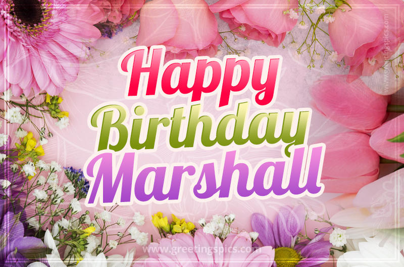 Happy Birthday Marshall Picture with beautiful flowers