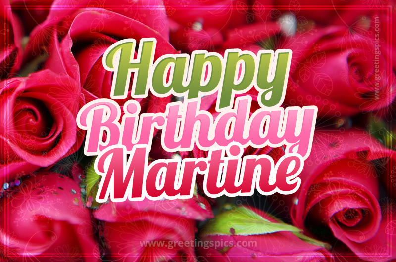 Happy Birthday Martine beautiful Image with red roses