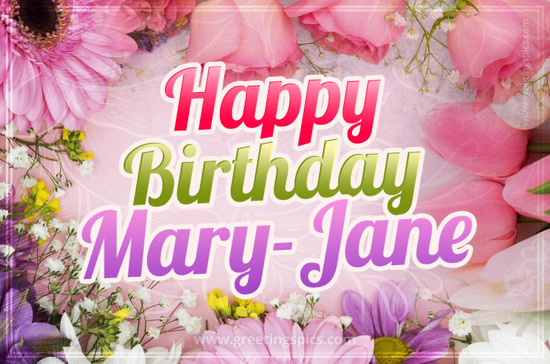 Happy Birthday Mary-Jane Picture with beautiful flowers