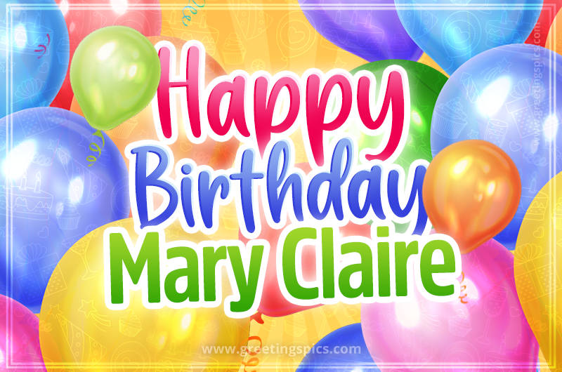 Happy Birthday Mary Claire Image with colorful balloons