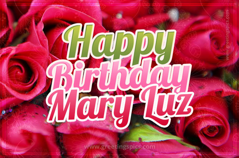 Happy Birthday Mary Luz beautiful Image with red roses