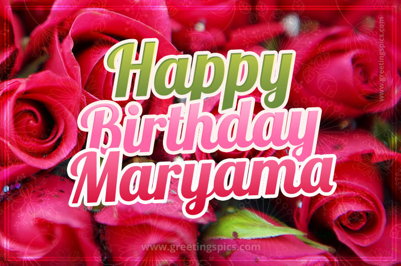 Happy Birthday Maryama beautiful Image with red roses