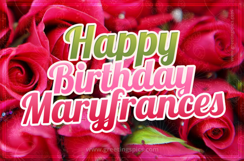 Happy Birthday Maryfrances beautiful Image with red roses